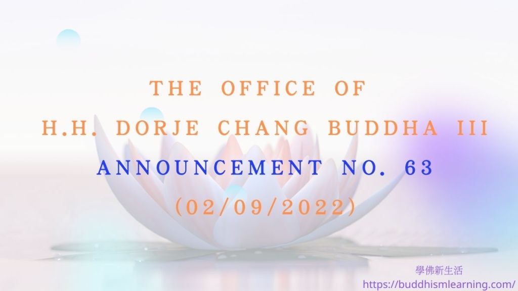 The Office of H.H. Dorje Chang Buddha III Announcement No. 63 The Office of H.H. Dorje Chang Buddha III Announcement No. 63